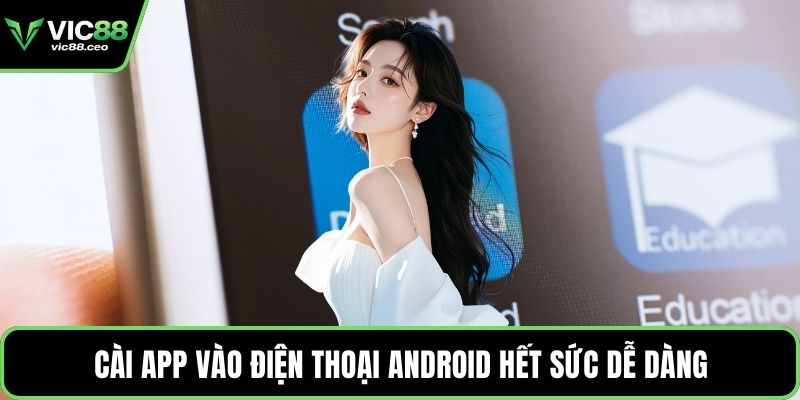 Cài app vào điện thoại Android hết sức dễ dàng