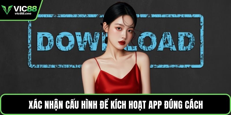 Xác nhận cấu hình để kích hoạt app đúng cách