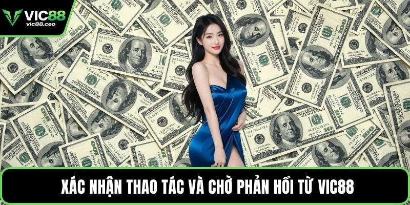  Xác nhận thao tác và chờ phản hồi từ Vic88
